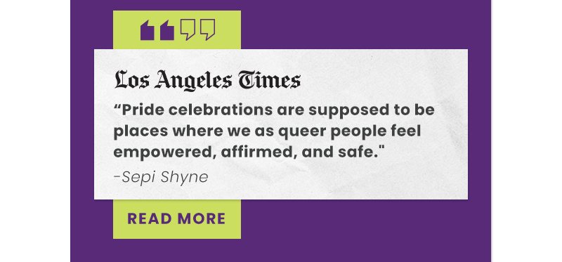 'Pride celebrations are supposed to be places where we as queer people feel empowered, affirmed, and safe.' - Sepi Shyne